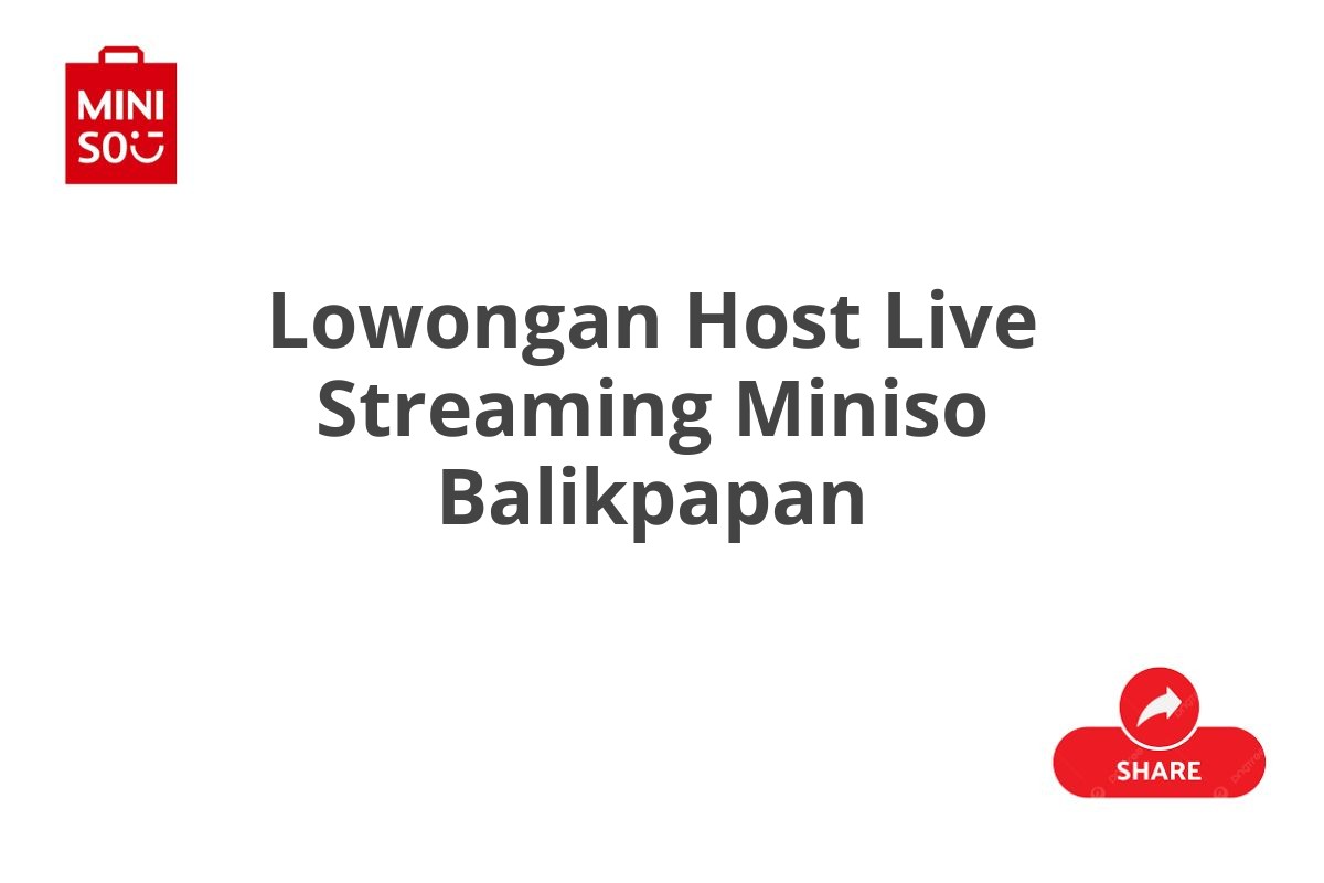 Lowongan Host Live Streaming Miniso Balikpapan