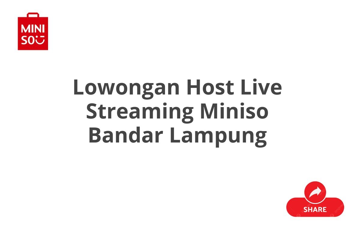 Lowongan Host Live Streaming Miniso Bandar Lampung