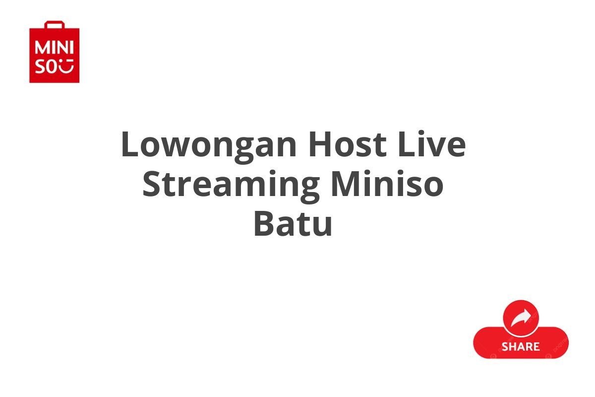 Lowongan Host Live Streaming Miniso Batu