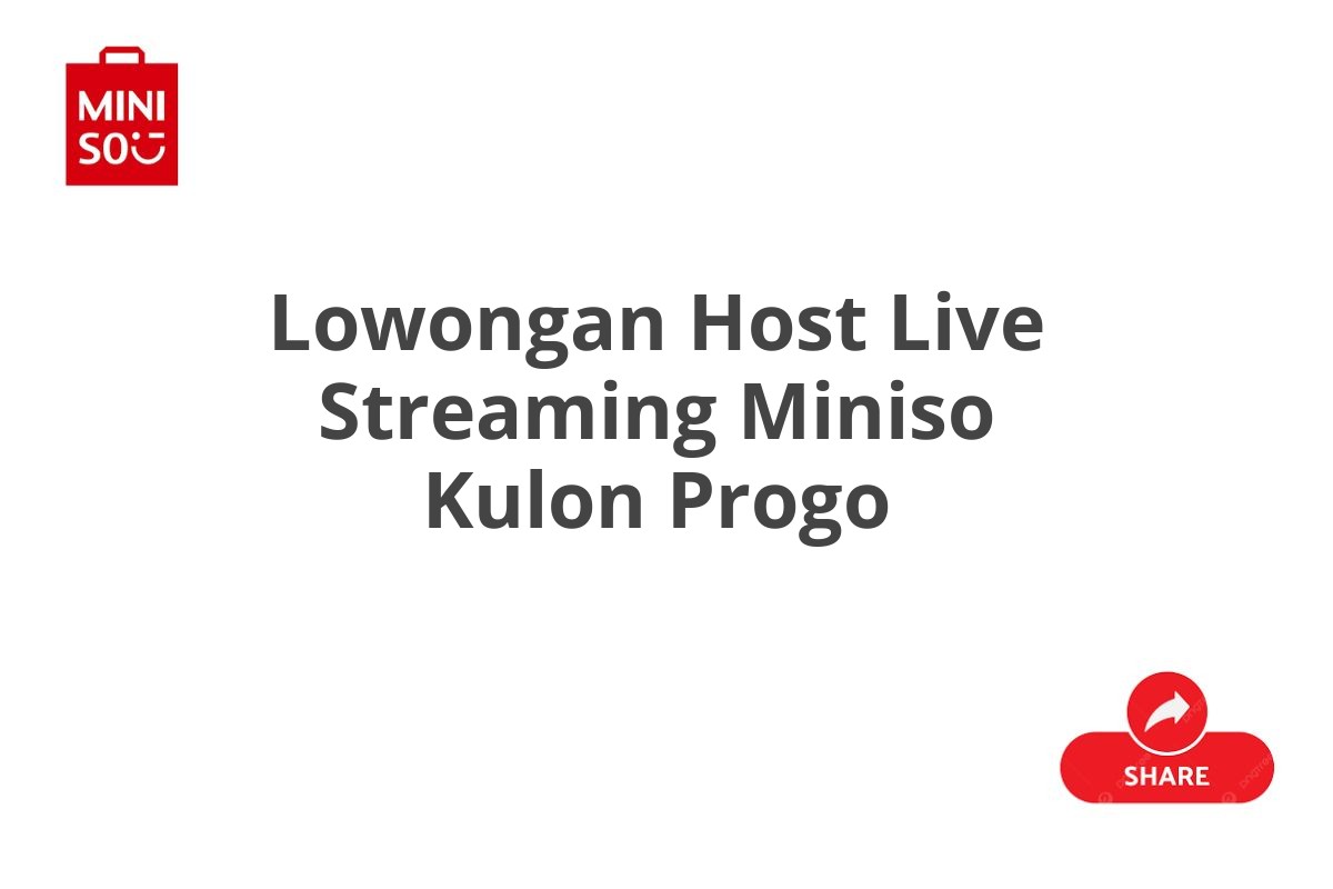 Lowongan Host Live Streaming Miniso Kulon Progo