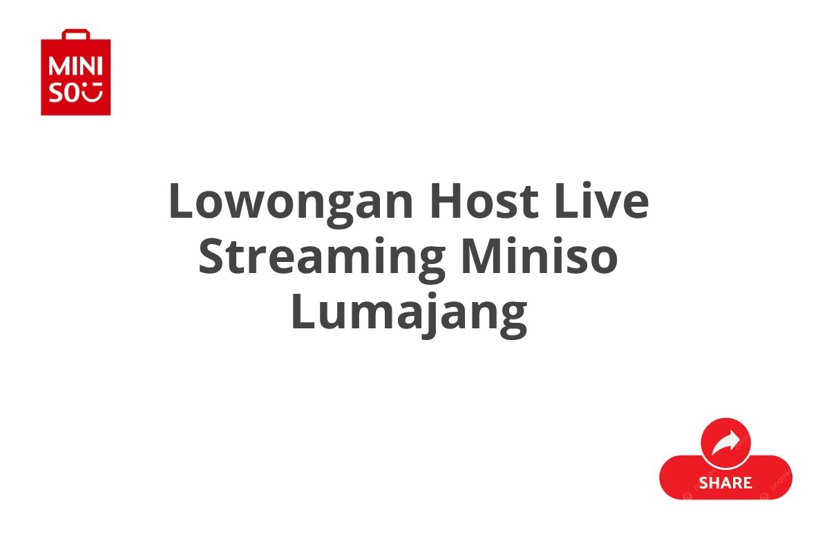 Lowongan Host Live Streaming Miniso Lumajang