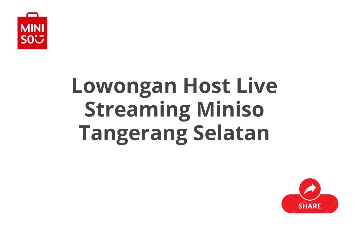 Lowongan Host Live Streaming Miniso Tangerang Selatan