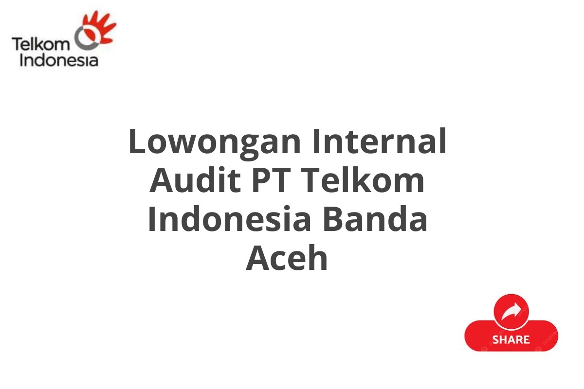 Lowongan Internal Audit PT Telkom Indonesia Banda Aceh