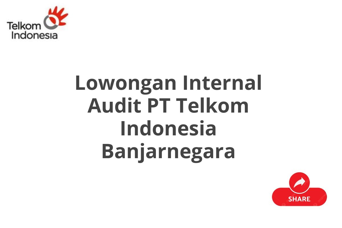 Lowongan Internal Audit PT Telkom Indonesia Banjarnegara