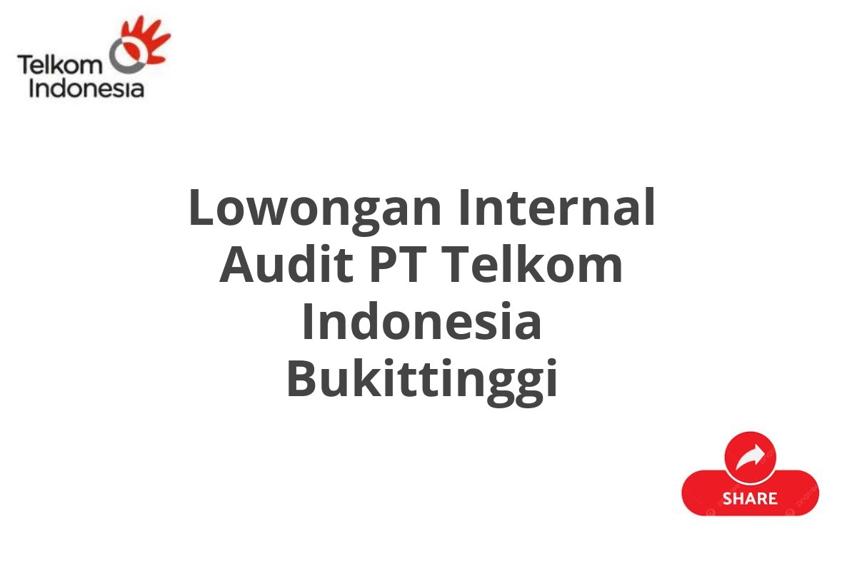 Lowongan Internal Audit PT Telkom Indonesia Bukittinggi