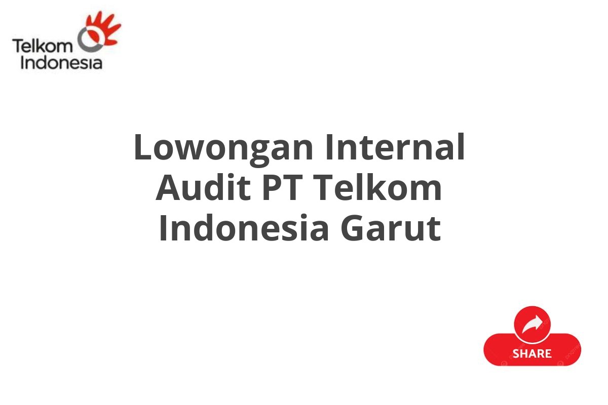 Lowongan Internal Audit PT Telkom Indonesia Garut