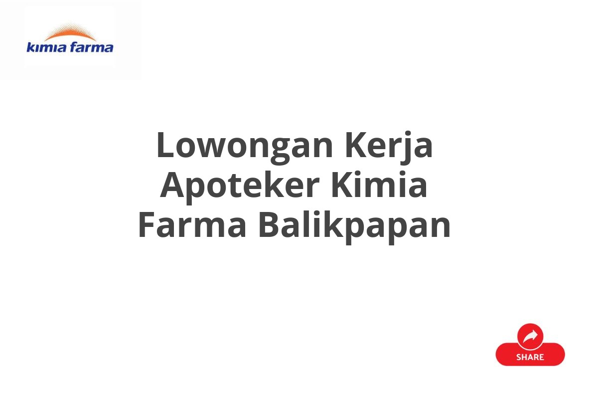 Lowongan Kerja Apoteker Kimia Farma Balikpapan