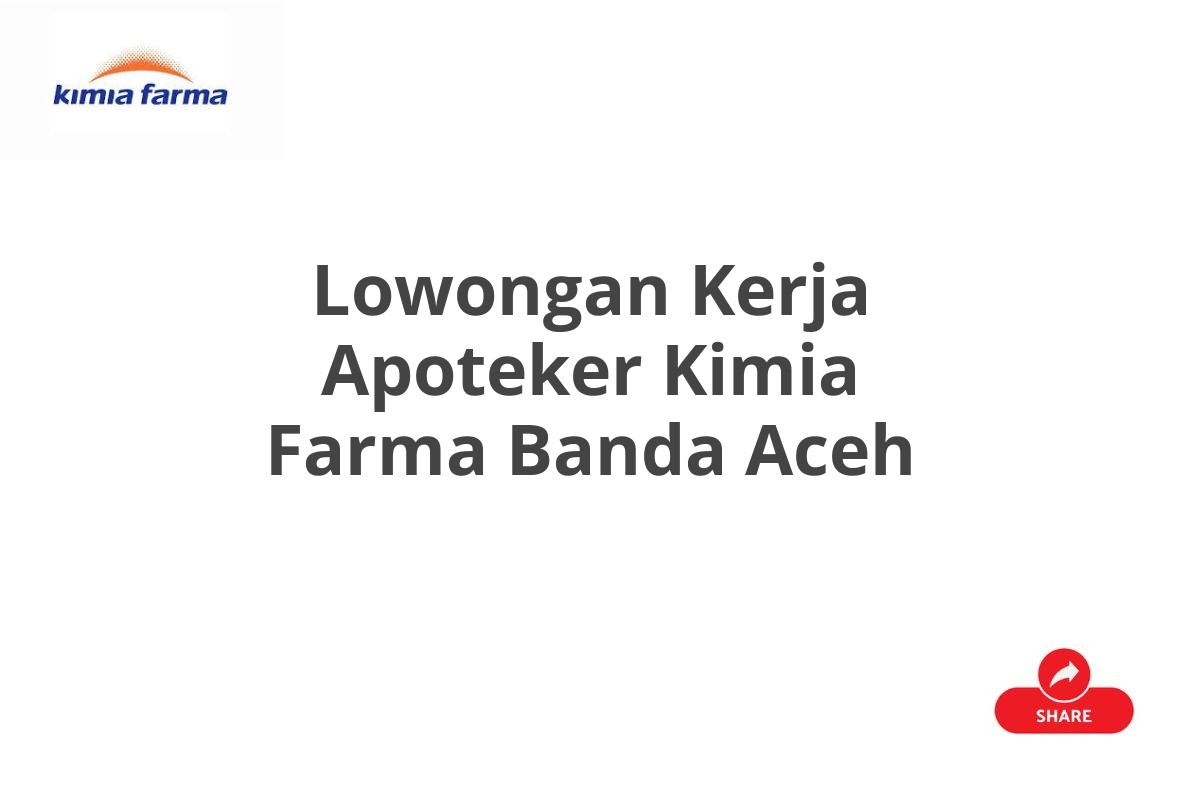 Lowongan Kerja Apoteker Kimia Farma Banda Aceh