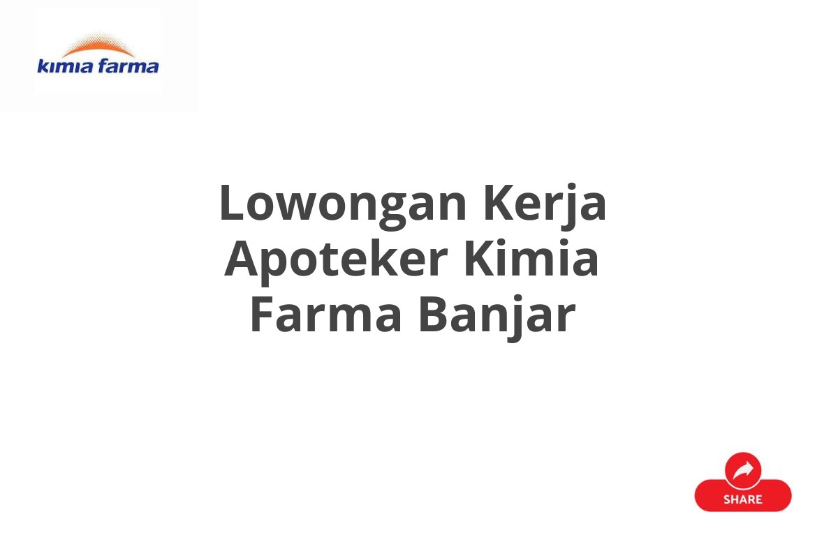 Lowongan Kerja Apoteker Kimia Farma Banjar