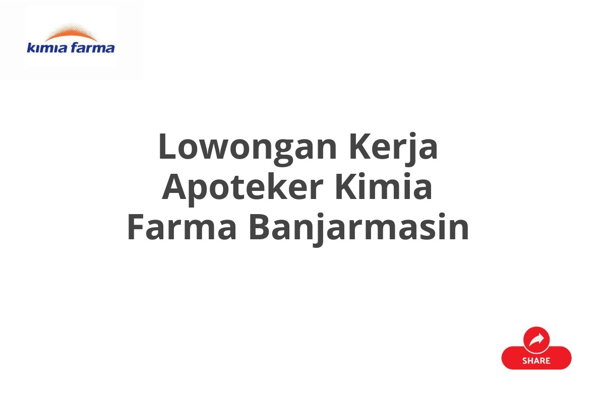 Lowongan Kerja Apoteker Kimia Farma Banjarmasin