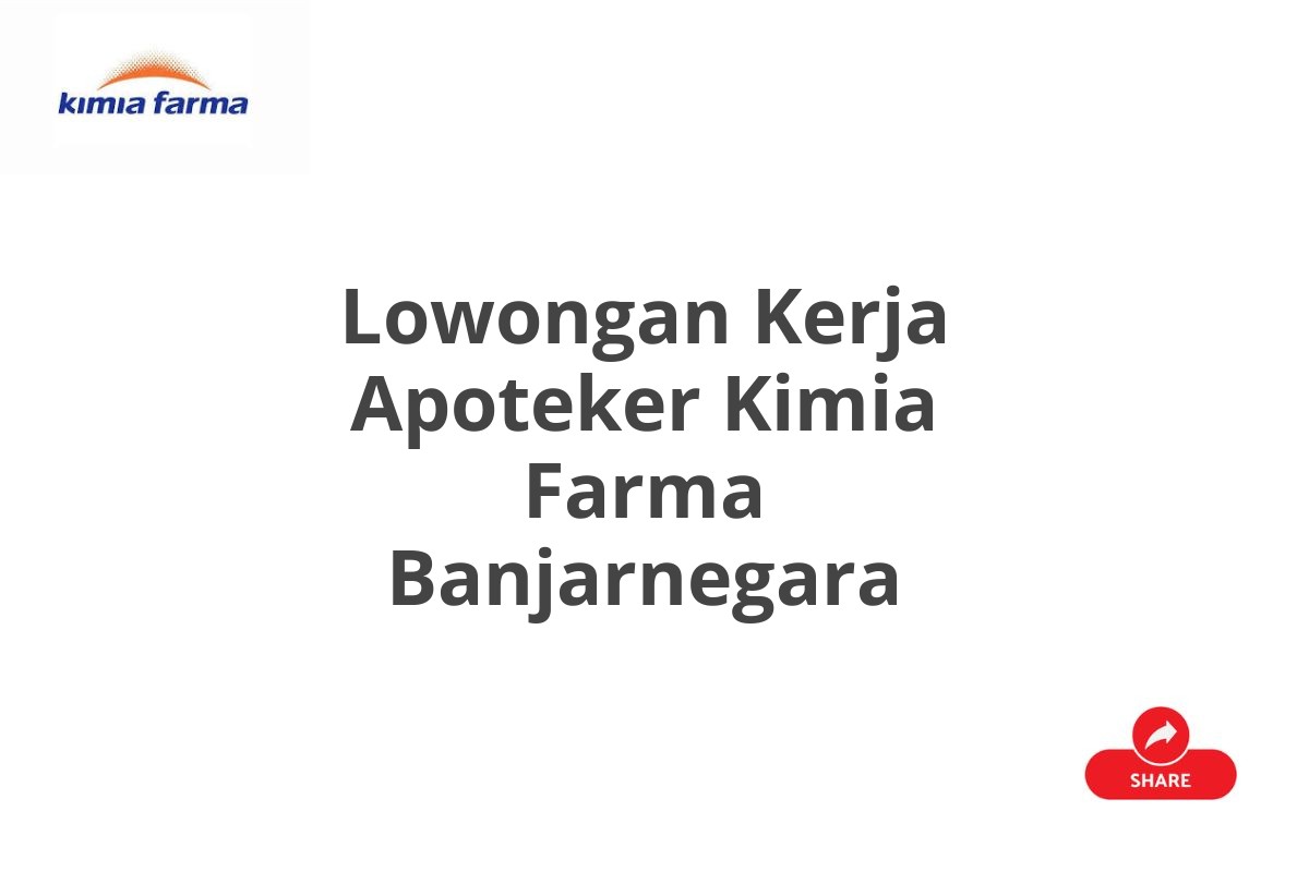 Lowongan Kerja Apoteker Kimia Farma Banjarnegara