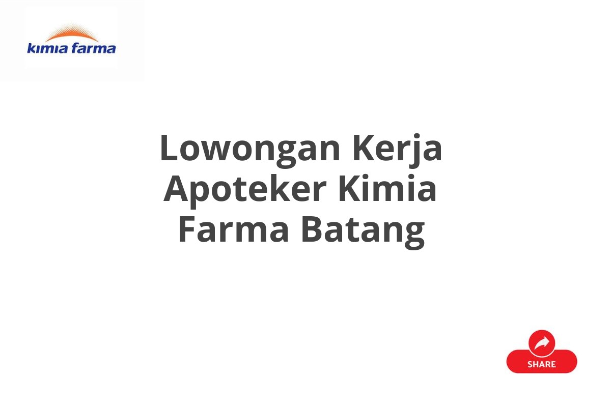 Lowongan Kerja Apoteker Kimia Farma Batang