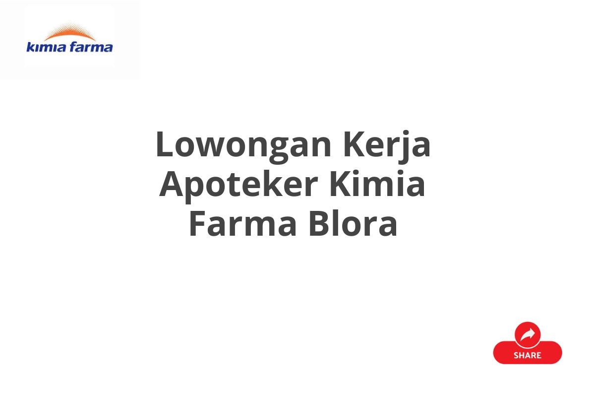 Lowongan Kerja Apoteker Kimia Farma Blora