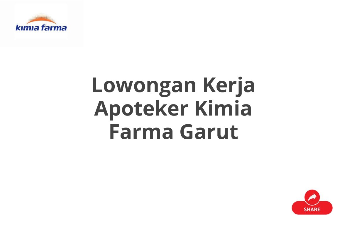 Lowongan Kerja Apoteker Kimia Farma Garut