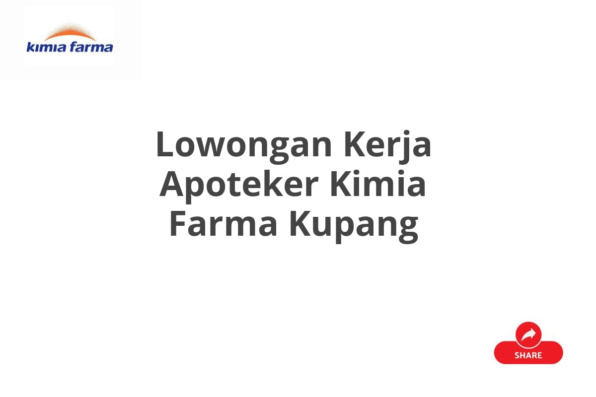 Lowongan Kerja Apoteker Kimia Farma Kupang