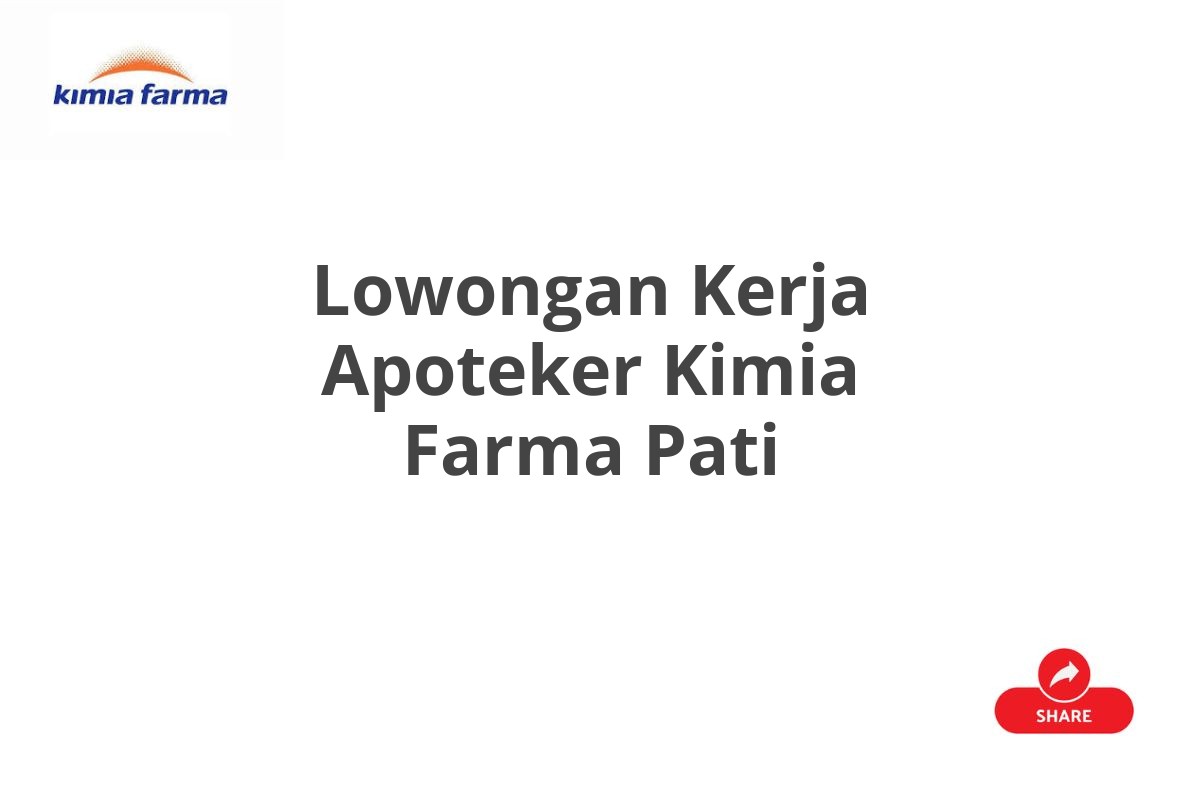 Lowongan Kerja Apoteker Kimia Farma Pati