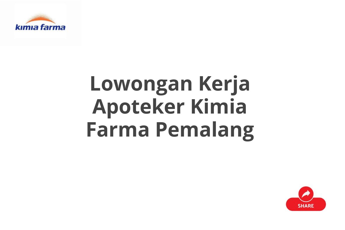 Lowongan Kerja Apoteker Kimia Farma Pemalang