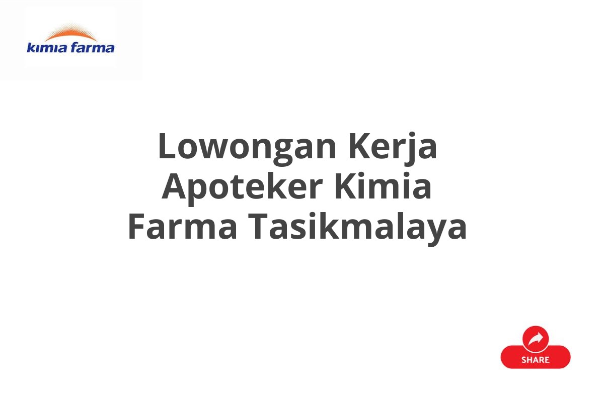 Lowongan Kerja Apoteker Kimia Farma Tasikmalaya