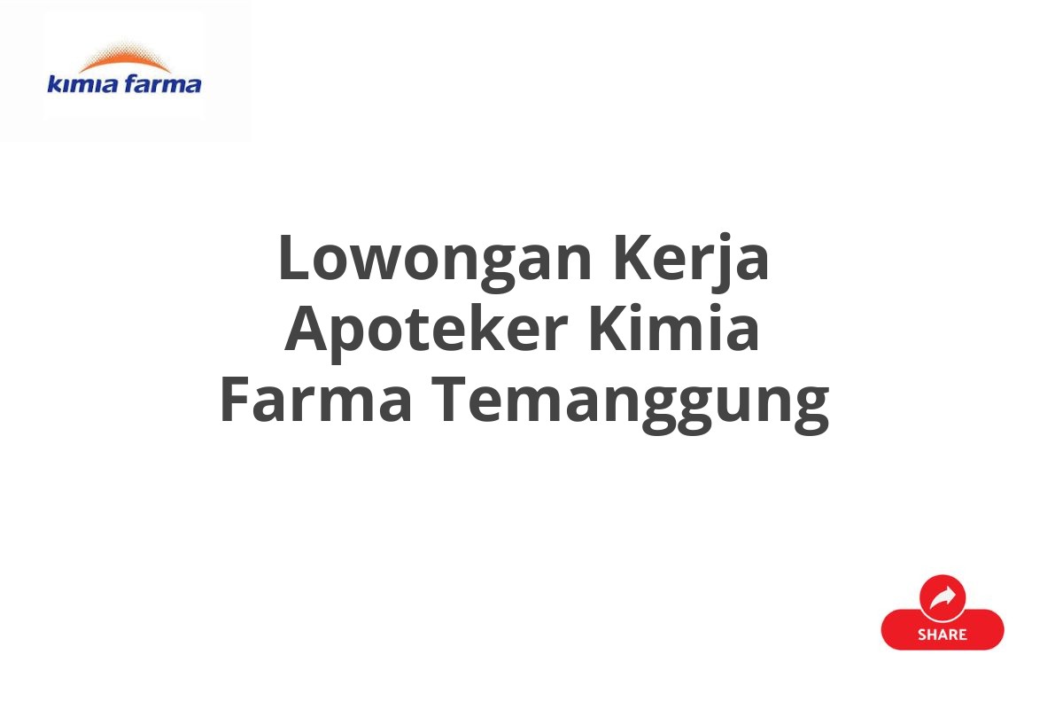 Lowongan Kerja Apoteker Kimia Farma Temanggung