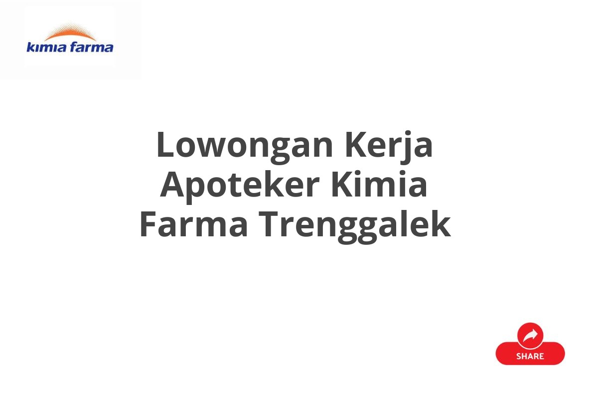 Lowongan Kerja Apoteker Kimia Farma Trenggalek