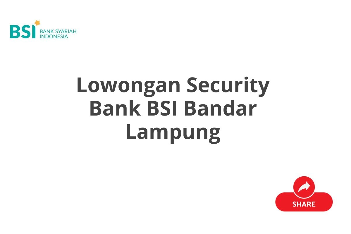 Lowongan Security Bank BSI Bandar Lampung