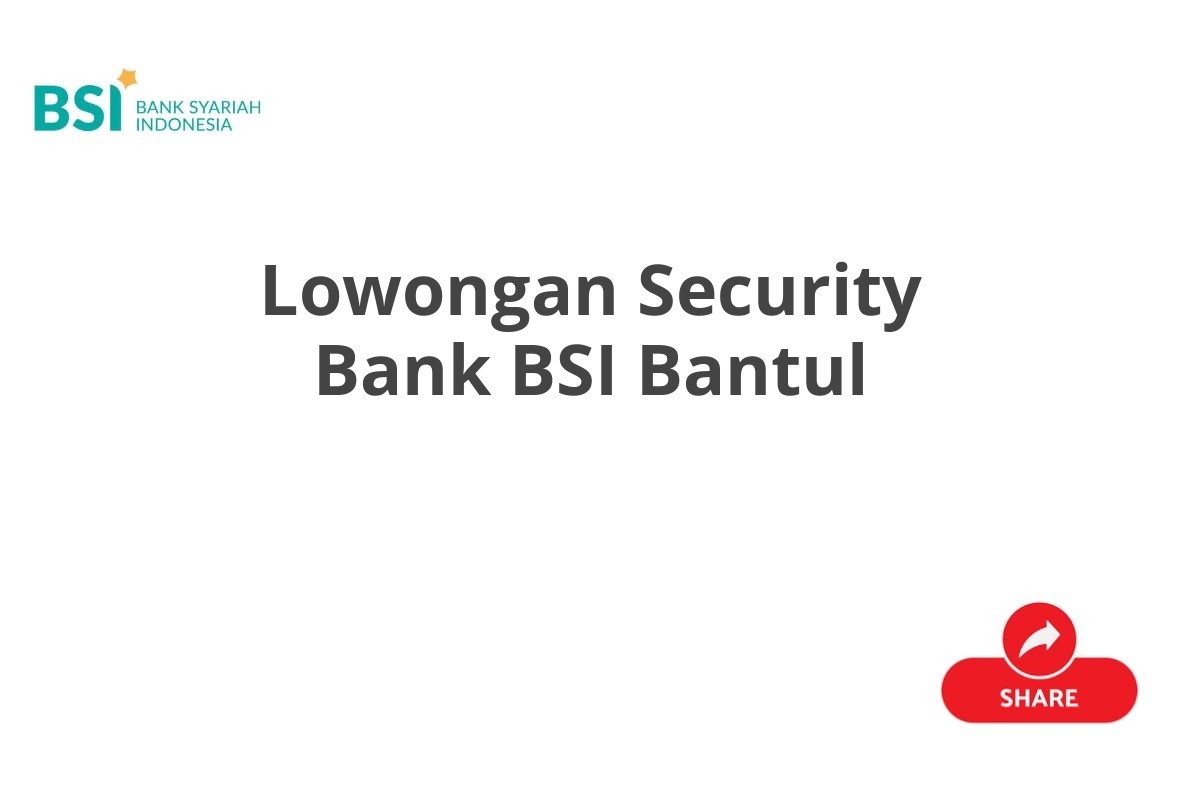 Lowongan Security Bank BSI Bantul