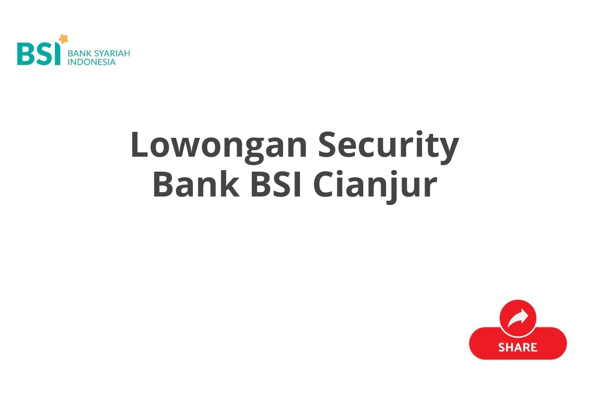 Lowongan Security Bank BSI Cianjur