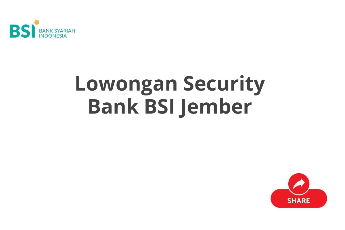 Lowongan Security Bank BSI Jember