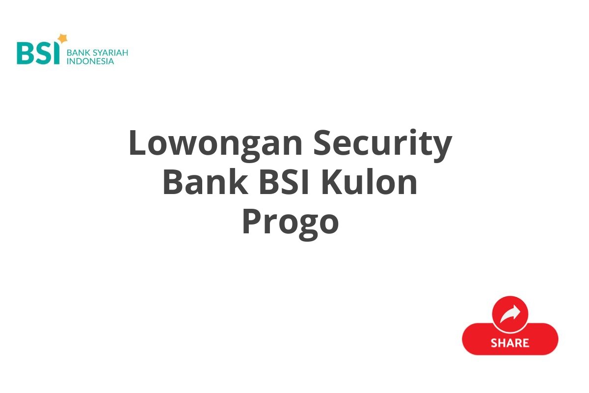 Lowongan Security Bank BSI Kulon Progo