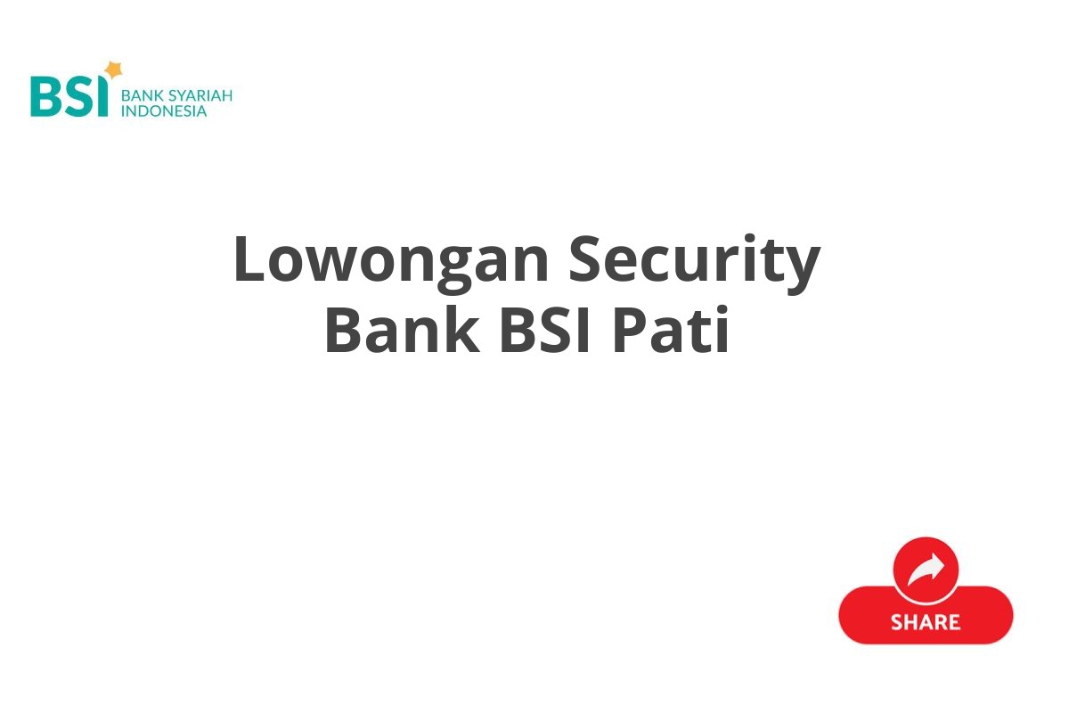 Lowongan Security Bank BSI Pati