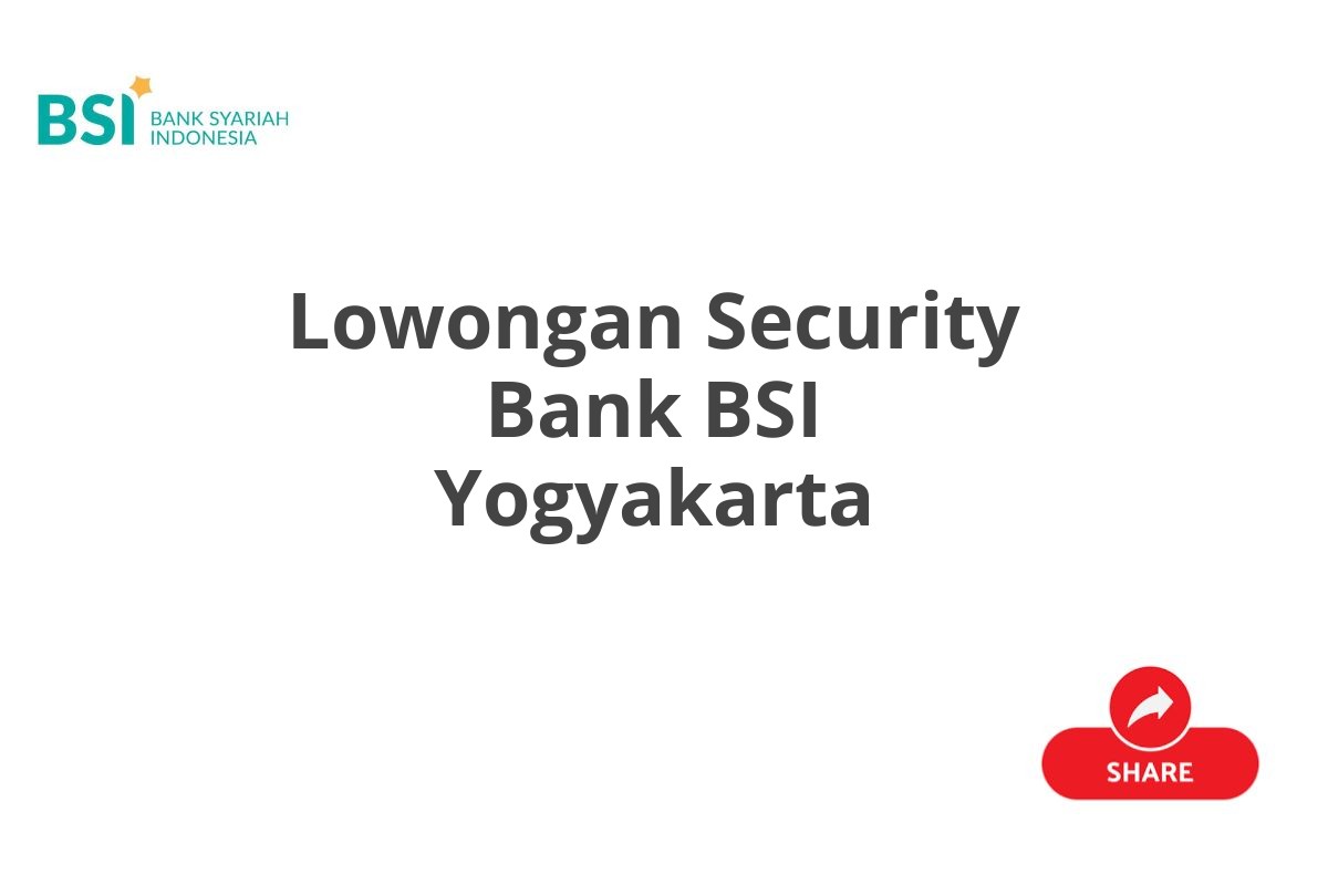 Lowongan Security Bank BSI Yogyakarta