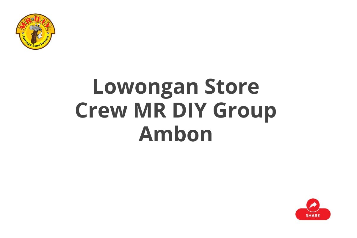 Lowongan Store Crew MR DIY Group Ambon