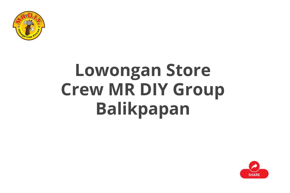 Lowongan Store Crew MR DIY Group Balikpapan