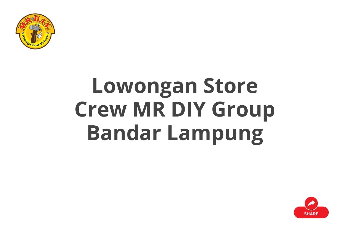 Lowongan Store Crew MR DIY Group Bandar Lampung