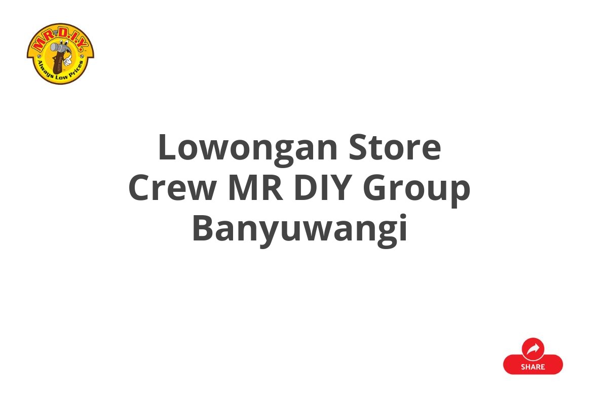 Lowongan Store Crew MR DIY Group Banyuwangi