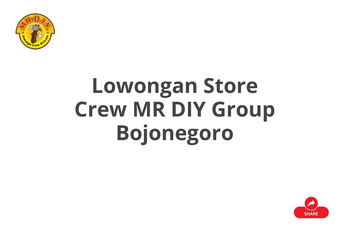 Lowongan Store Crew MR DIY Group Bojonegoro