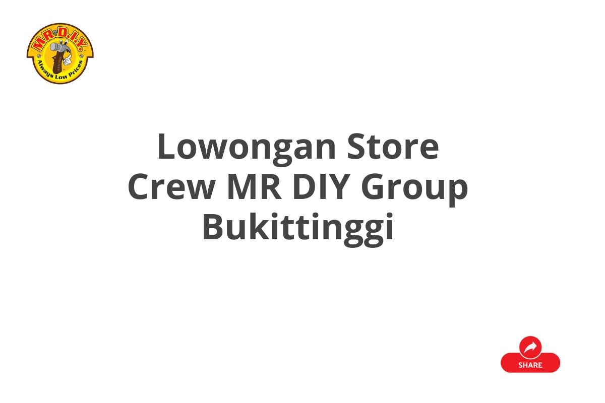 Lowongan Store Crew MR DIY Group Bukittinggi