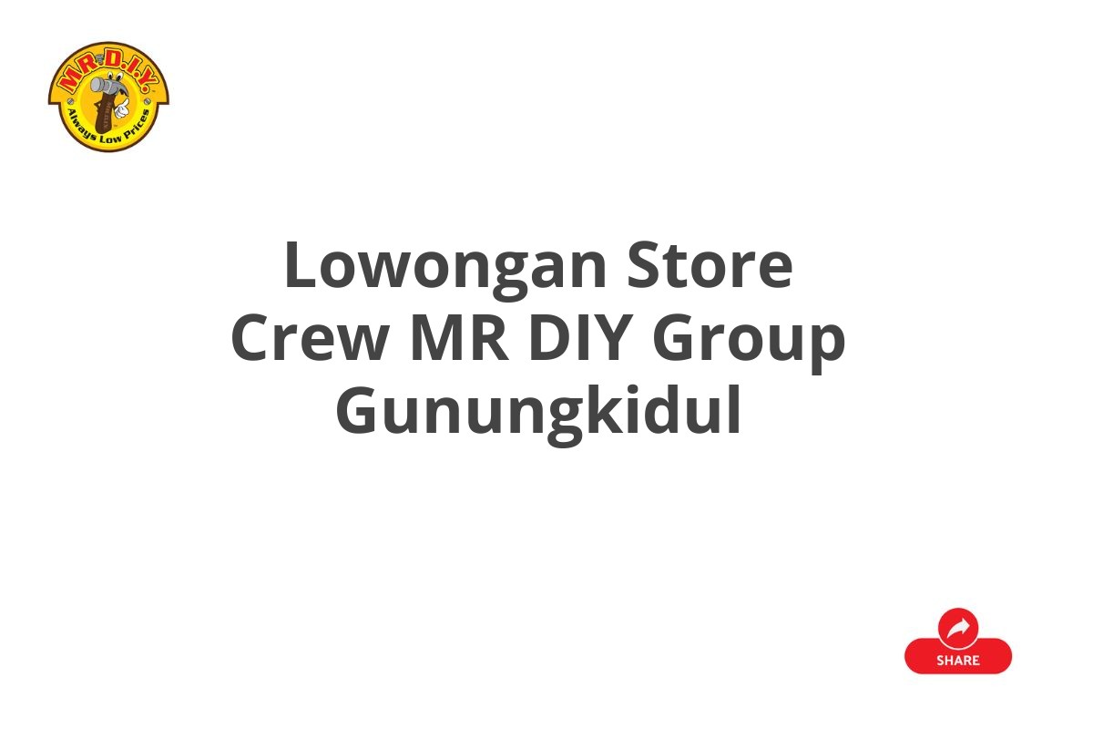 Lowongan Store Crew MR DIY Group Gunungkidul