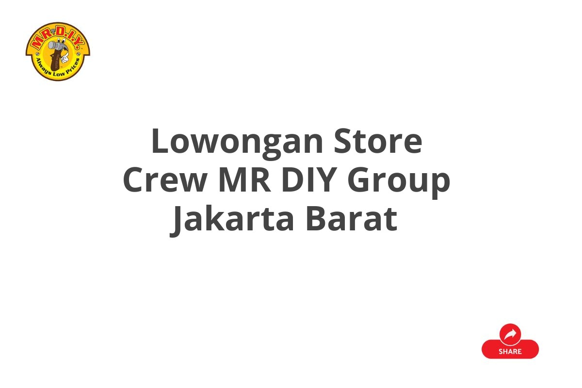 Lowongan Store Crew MR DIY Group Jakarta Barat