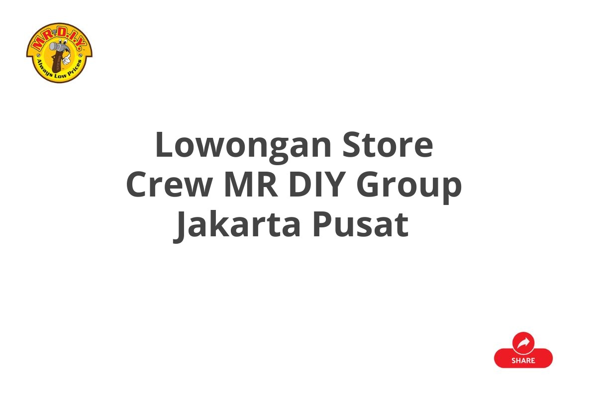 Lowongan Store Crew MR DIY Group Jakarta Pusat