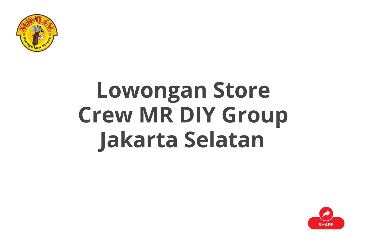 Lowongan Store Crew MR DIY Group Jakarta Selatan