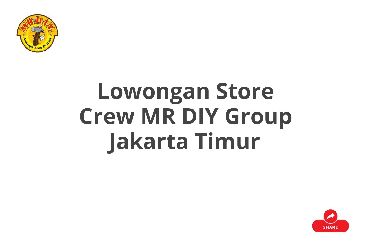 Lowongan Store Crew MR DIY Group Jakarta Timur