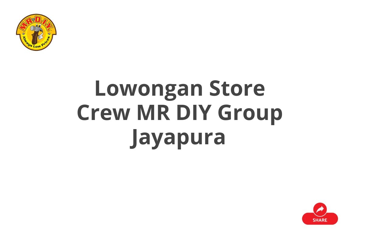 Lowongan Store Crew MR DIY Group Jayapura