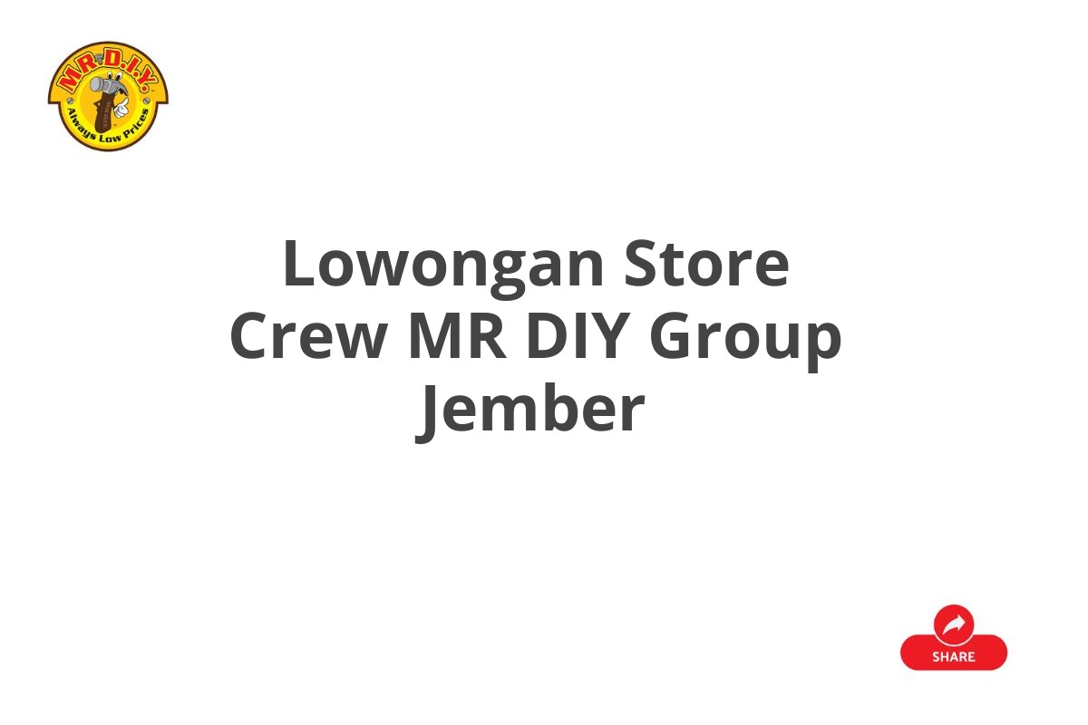 Lowongan Store Crew MR DIY Group Jember