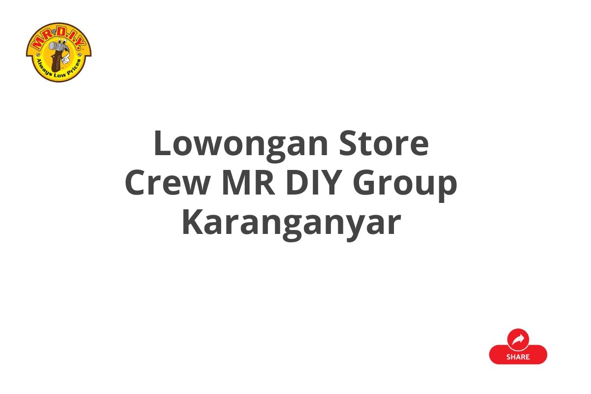 Lowongan Store Crew MR DIY Group Karanganyar