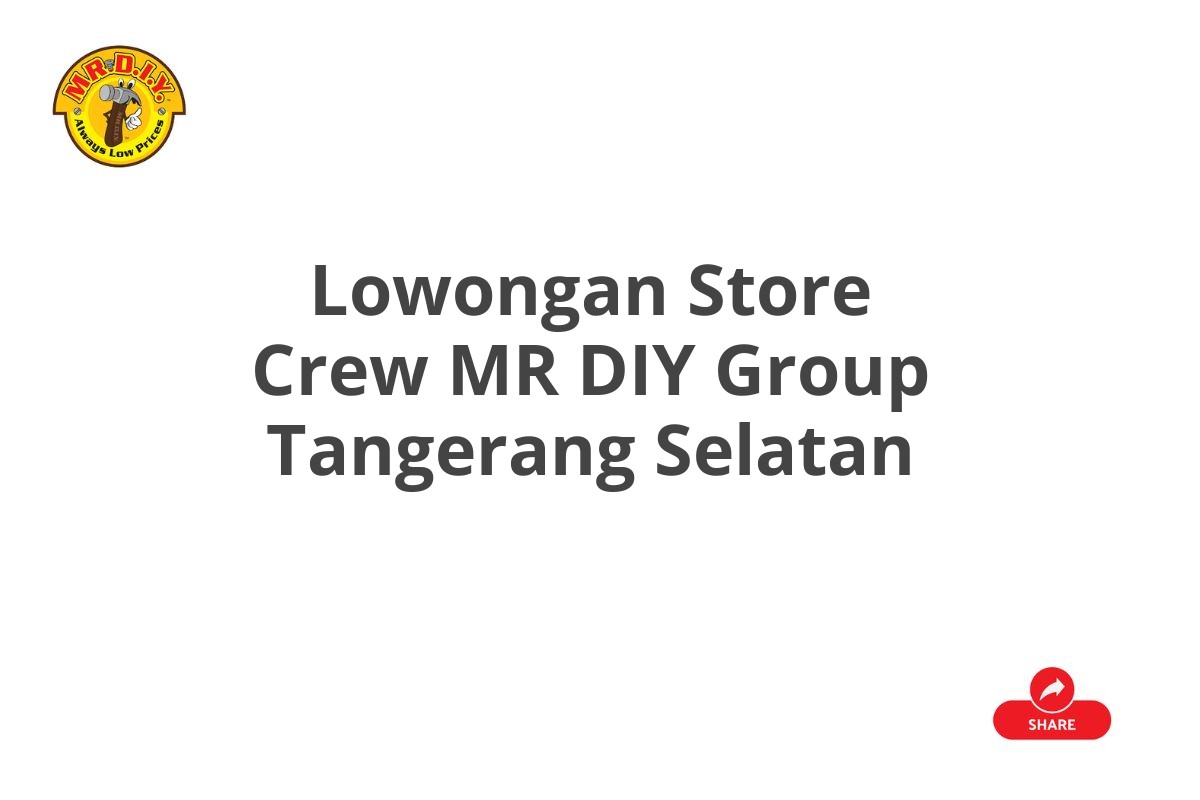 Lowongan Store Crew MR DIY Group Tangerang Selatan