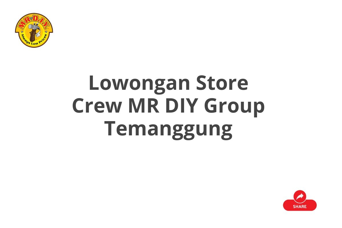 Lowongan Store Crew MR DIY Group Temanggung