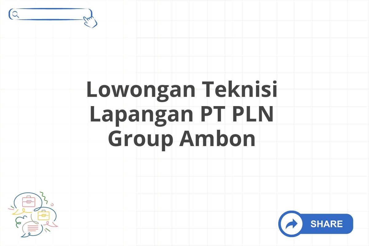 Lowongan Teknisi Lapangan PT PLN Group Ambon