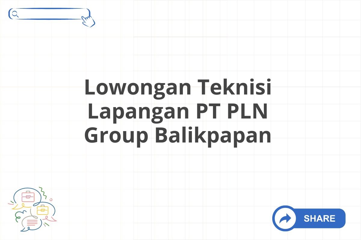 Lowongan Teknisi Lapangan PT PLN Group Balikpapan