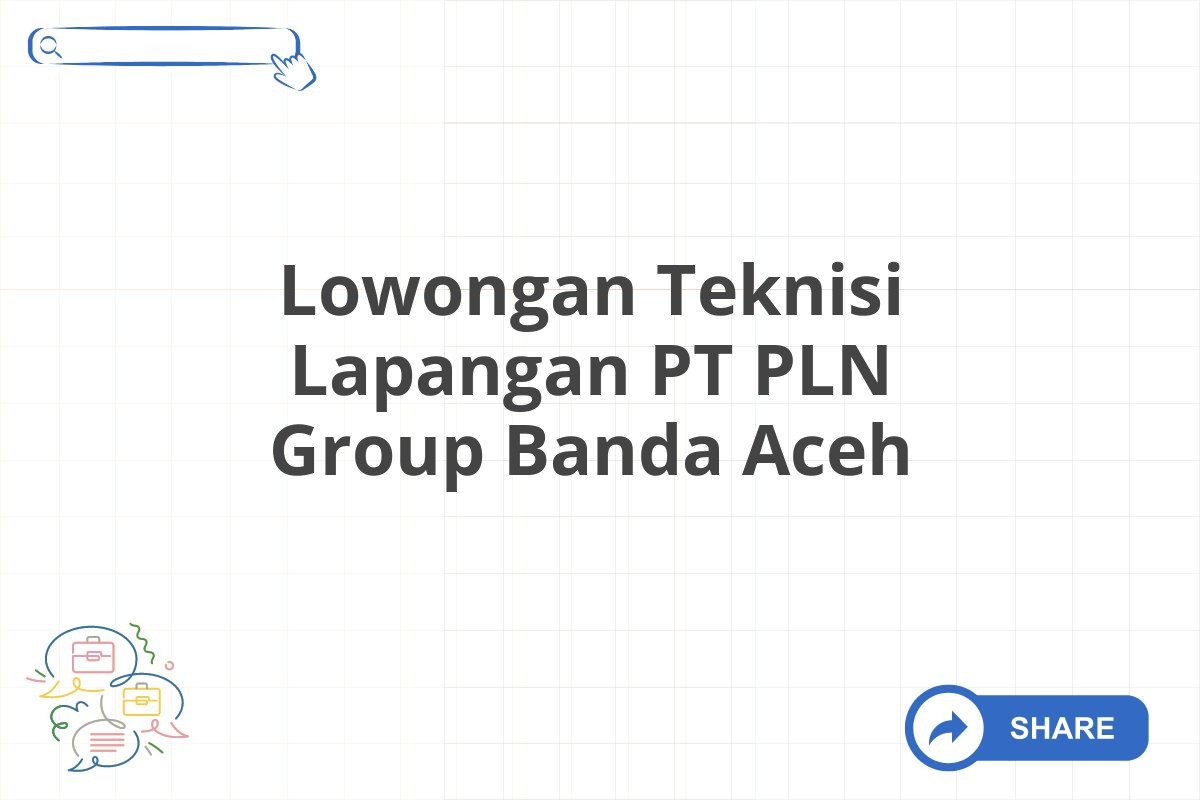 Lowongan Teknisi Lapangan PT PLN Group Banda Aceh